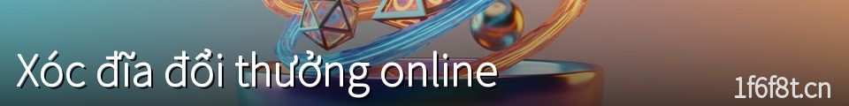 Xóc đĩa đổi thưởng online